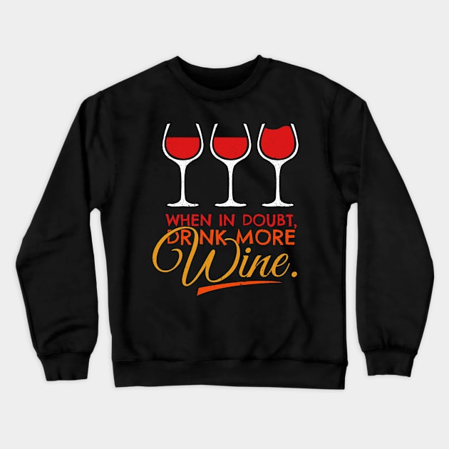 'When In Doubt Drink More Wine' Funny Wine Gift Crewneck Sweatshirt by ourwackyhome